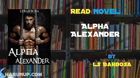 His arm was wrapped around my back as I lay on my stomach on top of him. . Alpha alexander by ls barbosa free online